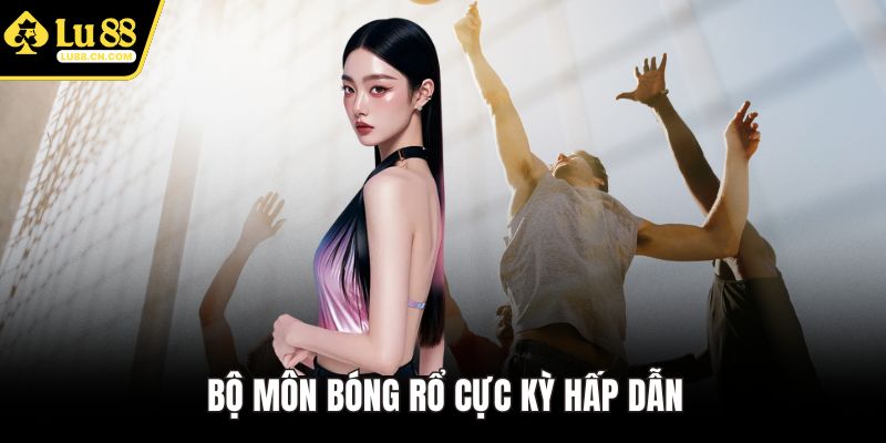 Bộ môn bóng rổ cực kỳ hấp dẫn