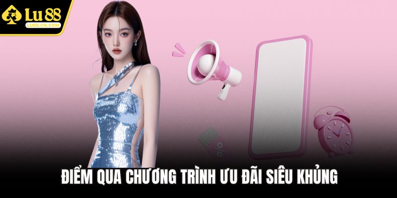 Điểm qua chương trình ưu đãi siêu khủng