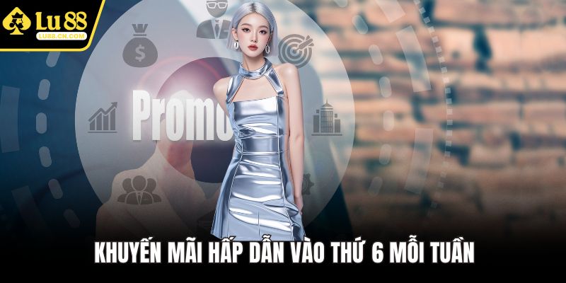 Khuyến mãi hấp dẫn vào thứ 6 mỗi tuần