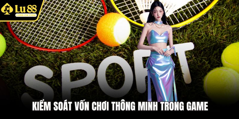 Kiểm soát vốn chơi thông minh trong game