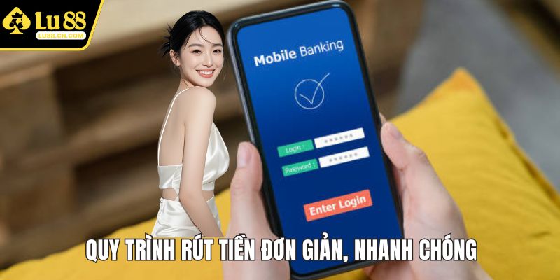 Quy trình rút tiền được xây dựng đơn giản