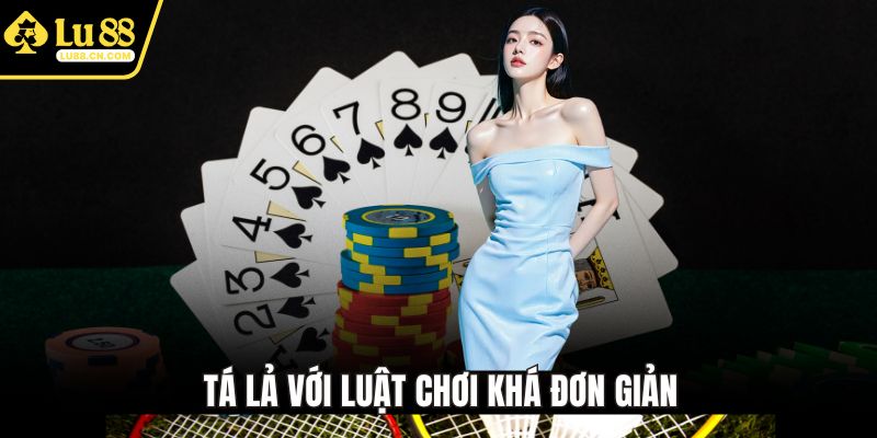 Tá lả với luật chơi khá đơn giản