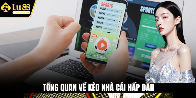 Tổng quan về kèo nhà cái hấp dẫn